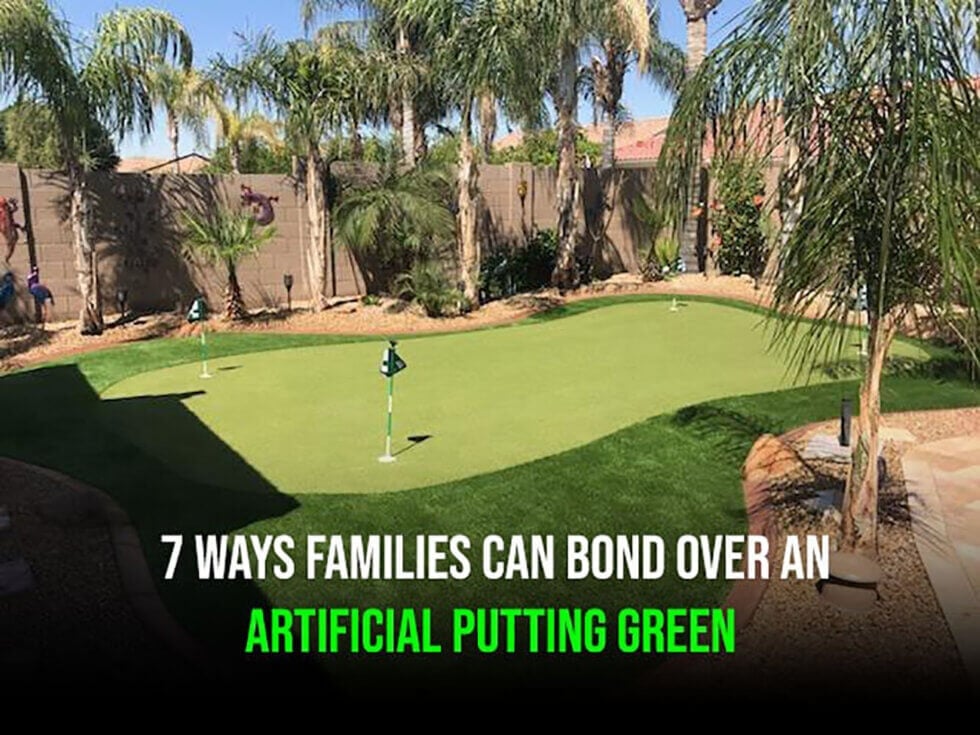 7-Ways-Families-Can-Bond-Over-an-Artificial-Putting-Green-in-Phoenix-980x735